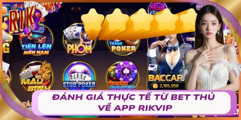 Đánh giá thực tế từ bet thủ về app Rikvip