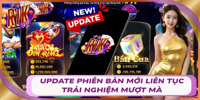 Update phiên bản mới liên tục trải nghiệm mượt mà